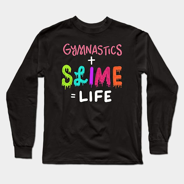 Gymnastics And Slime Is Life Gymnast Gifts Girls Long Sleeve T-Shirt by Cartba